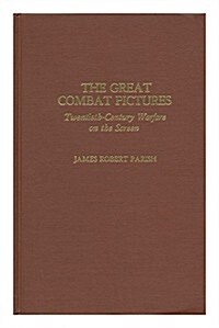 The Great Combat Pictures: Twentieth-Century Warfare on the Screen (Hardcover)