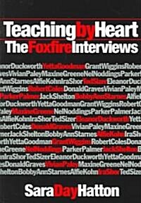 Teaching by Heart: The Foxfire Interviews (Paperback)