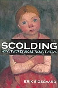 Scolding: Why It Hurts More Than It Helps (Paperback)