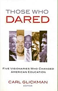 Those Who Dared: Five Visionaries Who Changed American Education (Paperback)