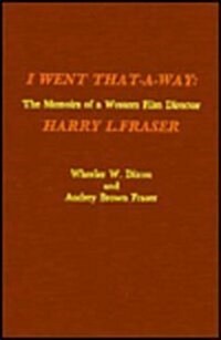 I Went That-A-Way: The Memoirs of a Western Film Director Volume 22 (Hardcover)