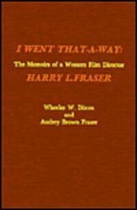 I Went That-A-Way: The Memoirs of a Western Film Director (Hardcover)