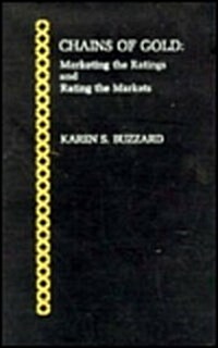 Chains of Gold: Marketing the Ratings and Rating the Markets (Hardcover)