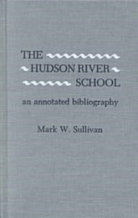 The Hudson River School: An Annotated Bibliography (Hardcover)