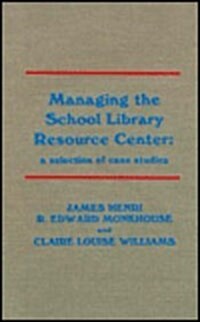 Managing the School Library Resource Center: A Selection of Case Studies (Hardcover)