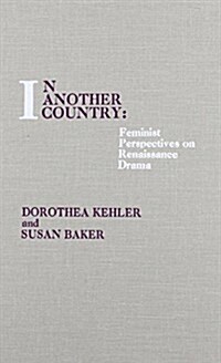 In Another Country: Feminist Perspectives on Renaissance Drama (Hardcover)