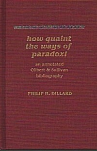 How Quaint the Ways of Paradox!: An Annotated Gilbert & Sullivan Bibliography (Hardcover)