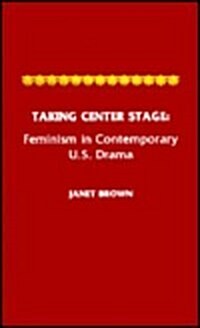 Taking Center Stage: Feminism in Contemporary U.S. Drama (Hardcover)