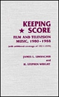 Keeping Score: Film and Television Music, 1980-1988 (with Additional Coverage of 1921-1979) (Hardcover)