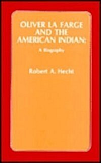 Oliver La Farge and the American Indian: A Biography (Paperback)