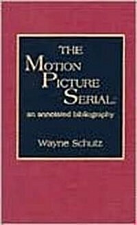 The Motion Picture Serial: An Annotated Bibliography (Hardcover)
