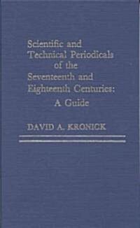Scientific and Technical Periodicals of the Seventeenth and Eighteenth Centuries: A Guide (Hardcover)