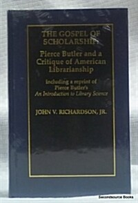 The Gospel of Scholarship: Pierce Butler and a Critique of American Librarianship (Hardcover)