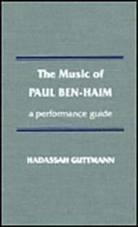 The Music of Paul Ben-Haim: A Performance Guide (Hardcover)