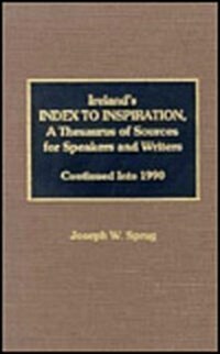 Irelands Index to Inspiration, a Thesaurus of Sources for Speakers and Writers: Continued Into 1990, (Hardcover)