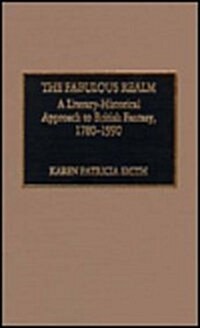 The Fabulous Realm: A Literary-Historical Approach to British Fantasy, 1780-1990 (Hardcover)