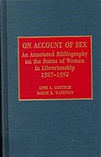 On Account of Sex: An Annotated Bibliography on the Status of Women in Librarianship, 1987-1992 (Hardcover)