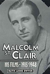 Malcolm St. Clair: His Films, 1915-1948 (Hardcover)