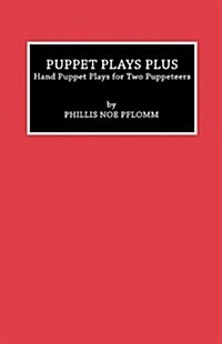 Puppet Plays Plus: Hand Puppet Plays for Two Puppeteers (Hardcover)