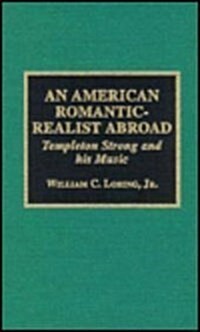 An American Romantic-Realist Abroad: Templeton Strong and His Music (Hardcover)