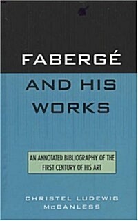 Faberg?and His Works: An Annotated Bibliography of the First Century of His Art (Hardcover)