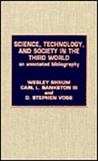 Science, Technology and Society in the Third World: An Annotated Bibliography (Hardcover)