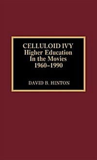 Celluloid Ivy: Higher Education in the Movies 1960-1990 (Hardcover)