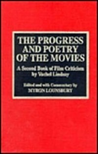 The Progress and Poetry of the Movies: A Second Book of Film Criticism by Vachel Lindsay (Hardcover)
