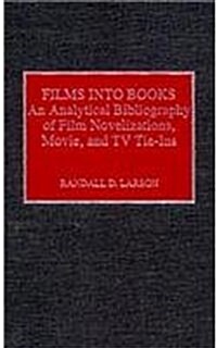 Films Into Books: An Analytical Bibliography of Film Novelizations, Movie and TV Tie-Ins (Hardcover)