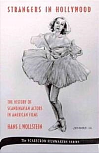 Strangers in Hollywood: The History of Scandinavian Actors in American Films from 1910 to World War II Volume 43 (Hardcover)