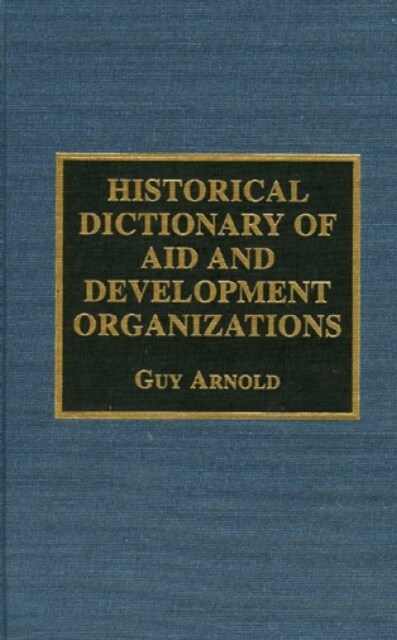 Historical Dictionary of Aid and Development Organizations (Hardcover)