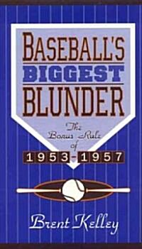 Baseballs Biggest Blunder: The Bonus Rule of 1953-1957 (Hardcover)