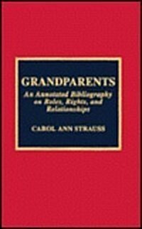 Grandparents: An Annotated Bibliography on Roles, Rights, and Relationships (Hardcover)