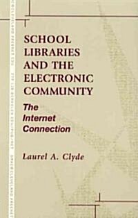 School Libraries and the Electronic Community: The Internet Connection (Paperback)