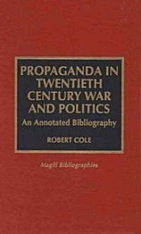 Propaganda in Twentieth Century War and Politics: An Annotated Bibliography (Hardcover)
