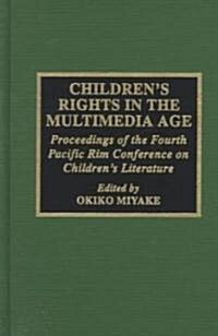 Childrens Rights in the Multimedia Age: Proceedings of the Fourth Pacific Rim Conference on Childrens Literature (Hardcover)