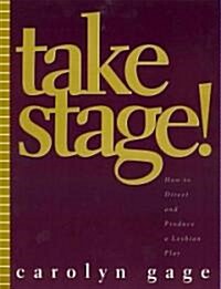 Take Stage!: How to Direct and Produce a Lesbian Play (Paperback)