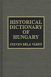 Historical Dictionary of Hungary (Hardcover)