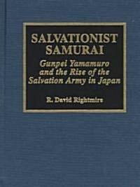 Salvationist Samurai: Gunpei Yamamuro and the Rise of the Salvation Army in Japan (Hardcover)