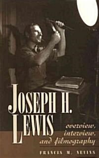 Joseph H. Lewis: Overview, Interview, and Filmography (Hardcover)