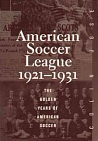 The American Soccer League: The Golden Years of American Soccer 1921-1931 (Hardcover)