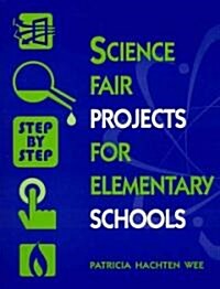 Science Fair Projects for Elementary Schools: Step by Step (Paperback)