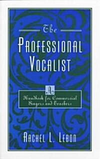 The Professional Vocalist: A Handbook for Commercial Singers and Teachers (Paperback)
