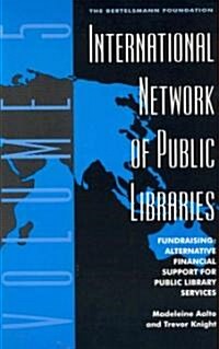 International Network of Public Libraries: Fundraising: Alternative Financial Support for Public Library Services (Paperback)