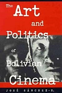 The Art and Politics of Bolivian Cinema (Hardcover)