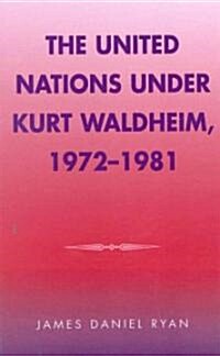 The United Nations under Kurt Waldheim, 1972-1981