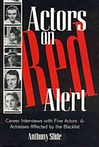 Actors on Red Alert: Career Interviews with Five Actors and Actresses Affected by the Blacklist (Hardcover)