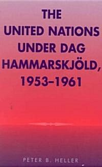 The United Nations Under Dag Hammarskjold, 1953-1961 (Hardcover)