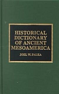 Historical Dictionary of Ancient Mesoamerica (Hardcover)