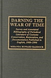 Darning the Wear of Time: Survey and Annotated Bibliography of Periodical Literature of Costume Conservation, Restoration, and Documentation (Hardcover)
